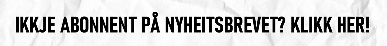 banner: ikkje abonnent på nyheitsbrevet? Klikk her